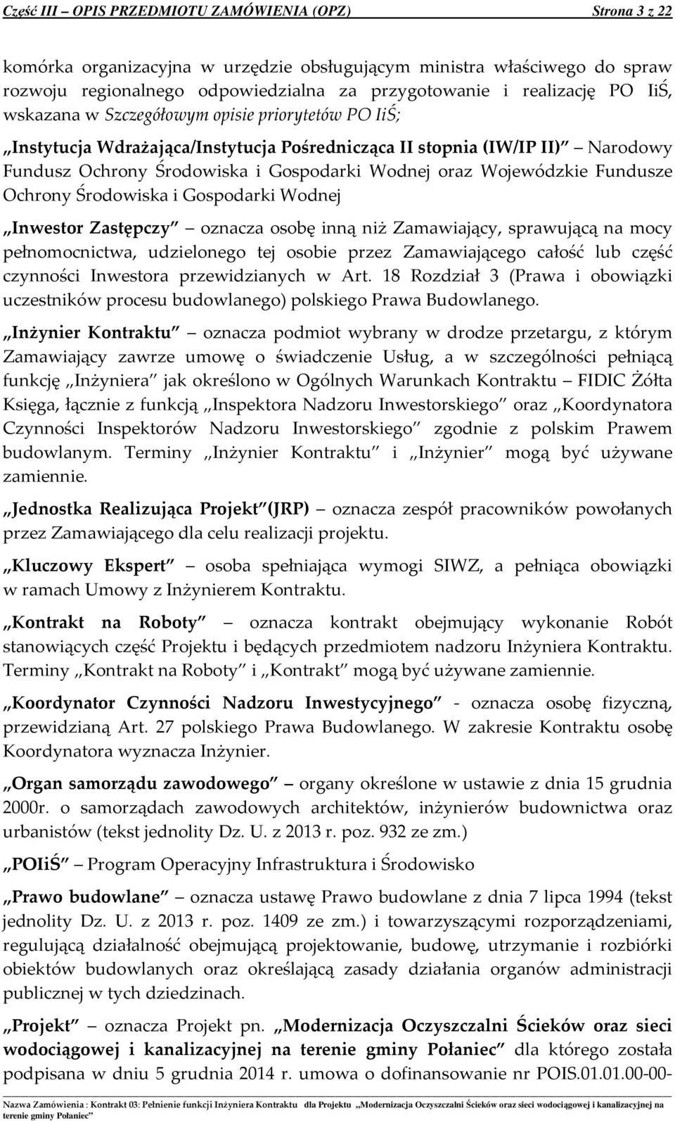 Wojewódzkie Fundusze Ochrony Środowiska i Gospodarki Wodnej Inwestor Zastępczy oznacza osobę inną niż Zamawiający, sprawującą na mocy pełnomocnictwa, udzielonego tej osobie przez Zamawiającego całość