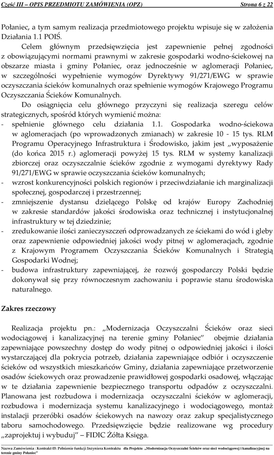 aglomeracji Połaniec, w szczególności wypełnienie wymogów Dyrektywy 91/271/EWG w sprawie oczyszczania ścieków komunalnych oraz spełnienie wymogów Krajowego Programu Oczyszczania Ścieków Komunalnych.