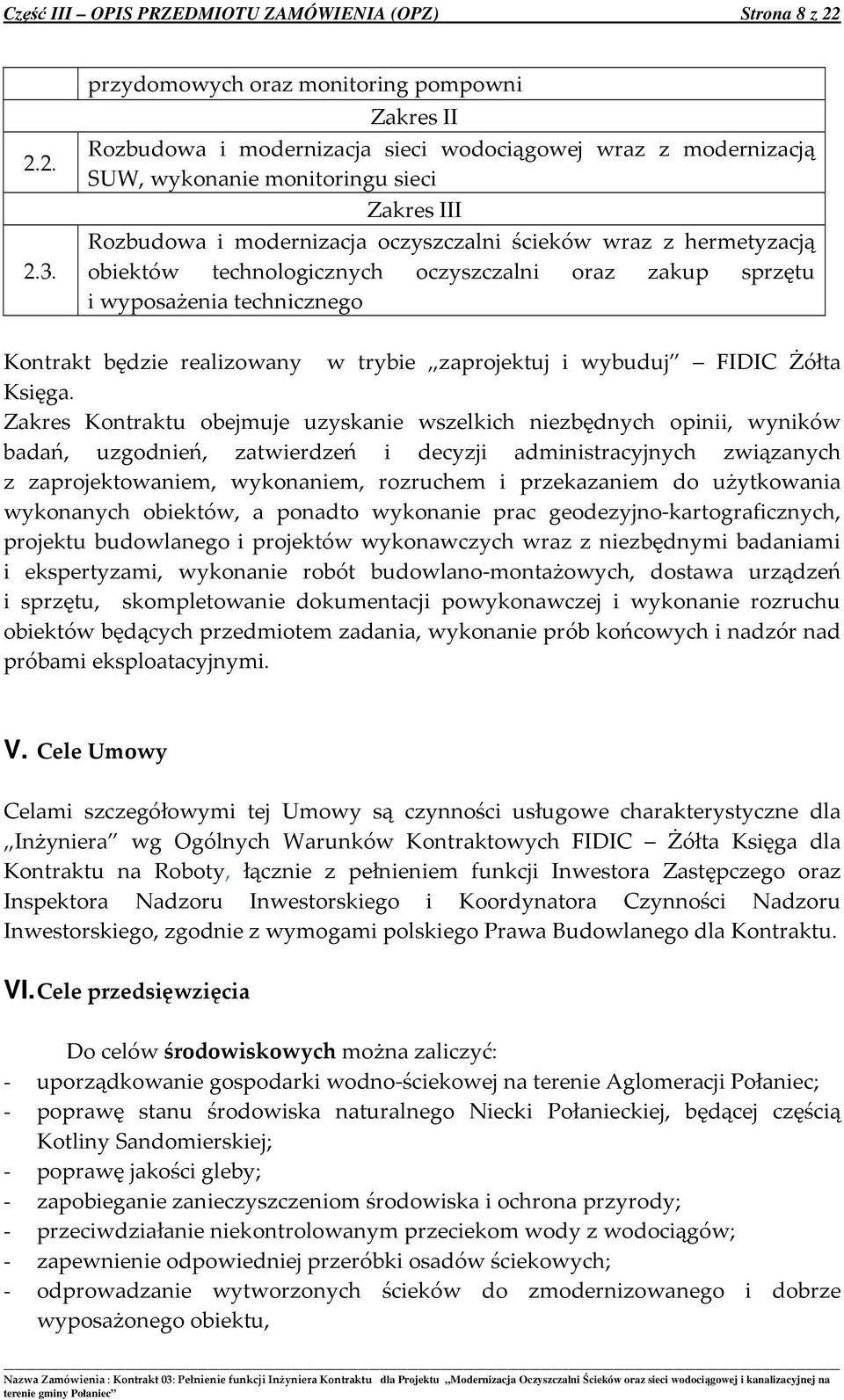 ścieków wraz z hermetyzacją obiektów technologicznych oczyszczalni oraz zakup sprzętu i wyposażenia technicznego Kontrakt będzie realizowany w trybie zaprojektuj i wybuduj FIDIC Żółta Księga.