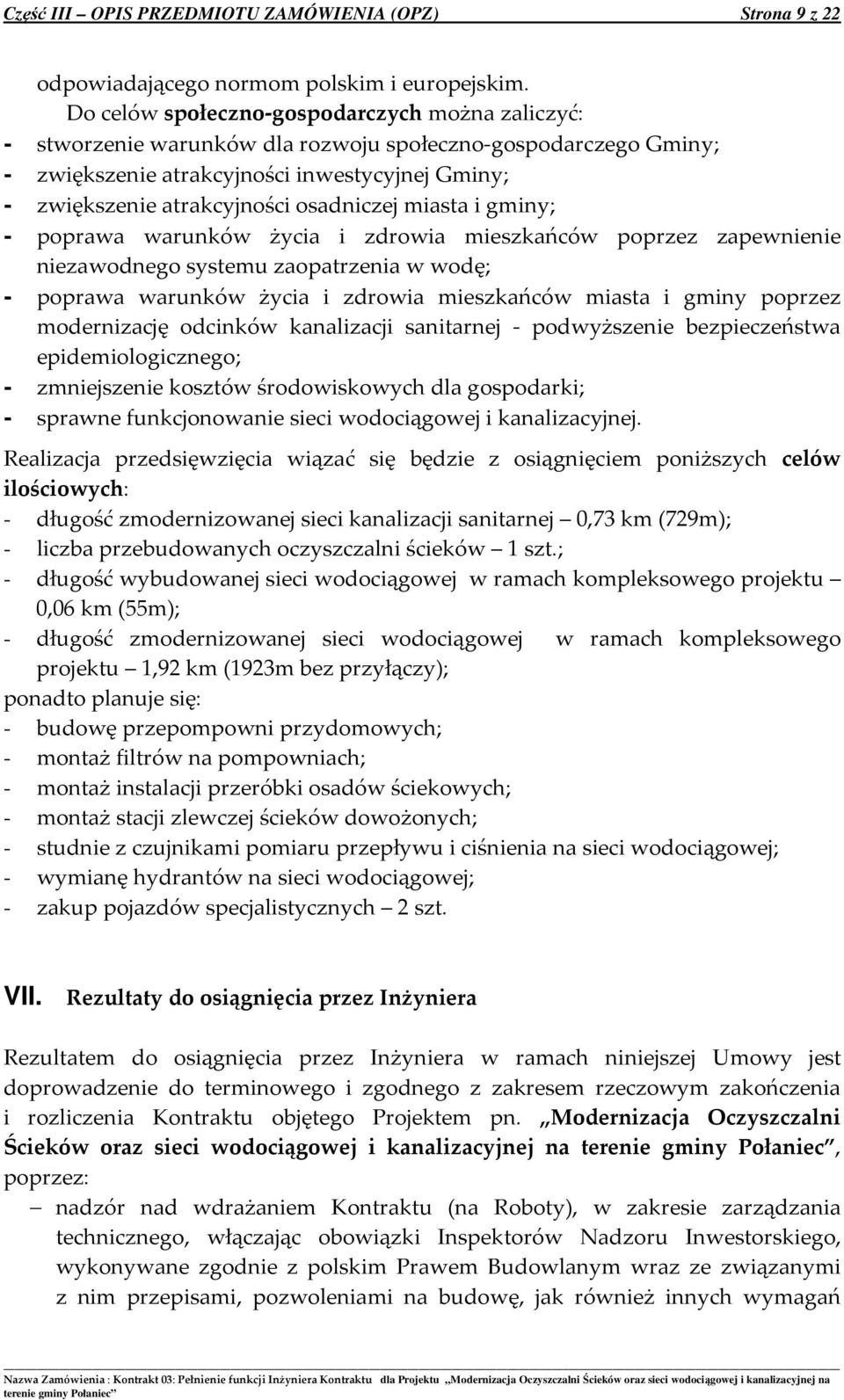 osadniczej miasta i gminy; - poprawa warunków życia i zdrowia mieszkańców poprzez zapewnienie niezawodnego systemu zaopatrzenia w wodę; - poprawa warunków życia i zdrowia mieszkańców miasta i gminy