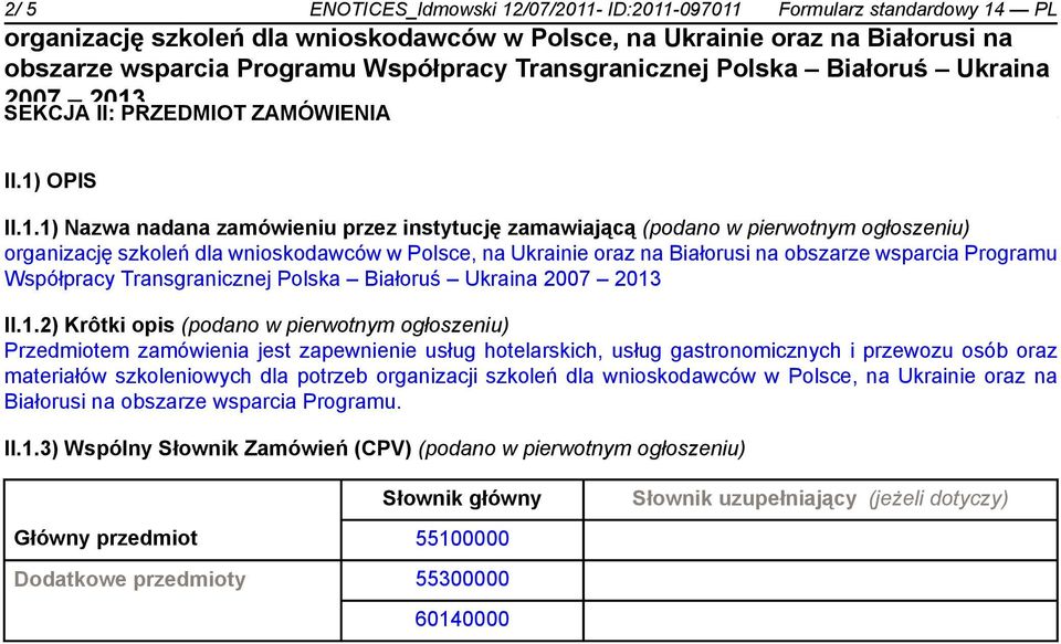organizacji szkoleń dla wnioskodawców w Polsce, na Ukrainie oraz na Białorusi na obszarze wsparcia Programu. II.1.