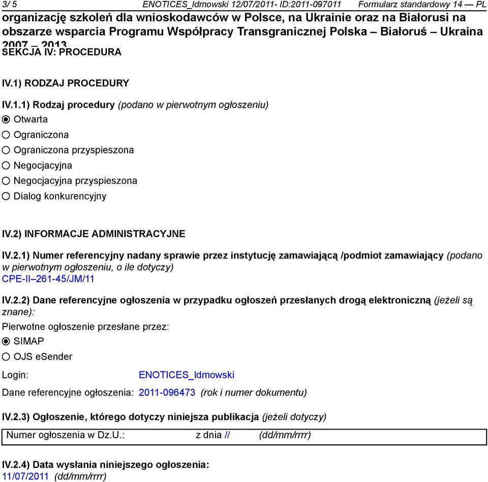 Dane referencyjne ogłoszenia w przypadku ogłoszeń przesłanych drogą elektroniczną (jeżeli są znane): Pierwotne ogłoszenie przesłane przez: SIMAP OJS esender Login: ENOTICES_ldmowski Dane referencyjne