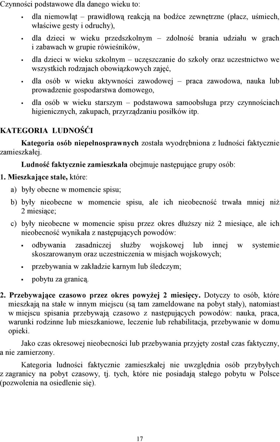 zawodowa, nauka lub prowadzenie gospodarstwa domowego, dla osób w wieku starszym podstawowa samoobsługa przy czynnościach higienicznych, zakupach, przyrządzaniu posiłków itp.
