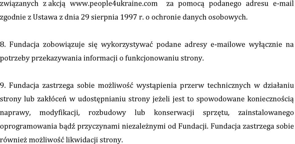 Fundacja zastrzega sobie możliwość wystąpienia przerw technicznych w działaniu strony lub zakłóceń w udostępnianiu strony jeżeli jest to spowodowane