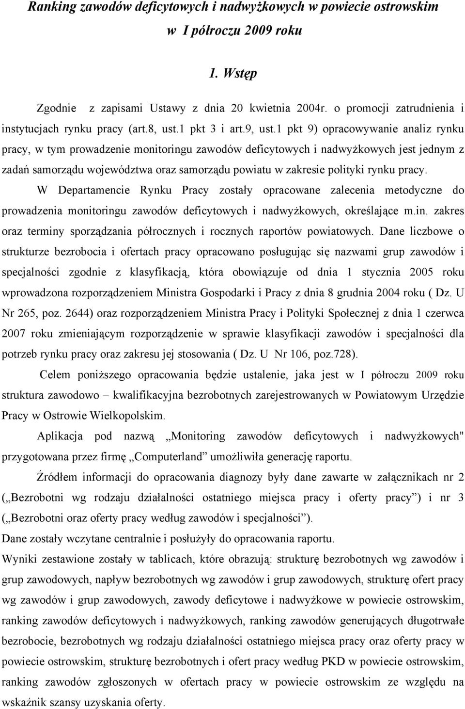 1 pkt 9) opracowywanie analiz rynku pracy, w tym prowadzenie monitoringu zawodów deficytowych i nadwyżkowych jest jednym z zadań samorządu województwa oraz samorządu powiatu w zakresie polityki rynku