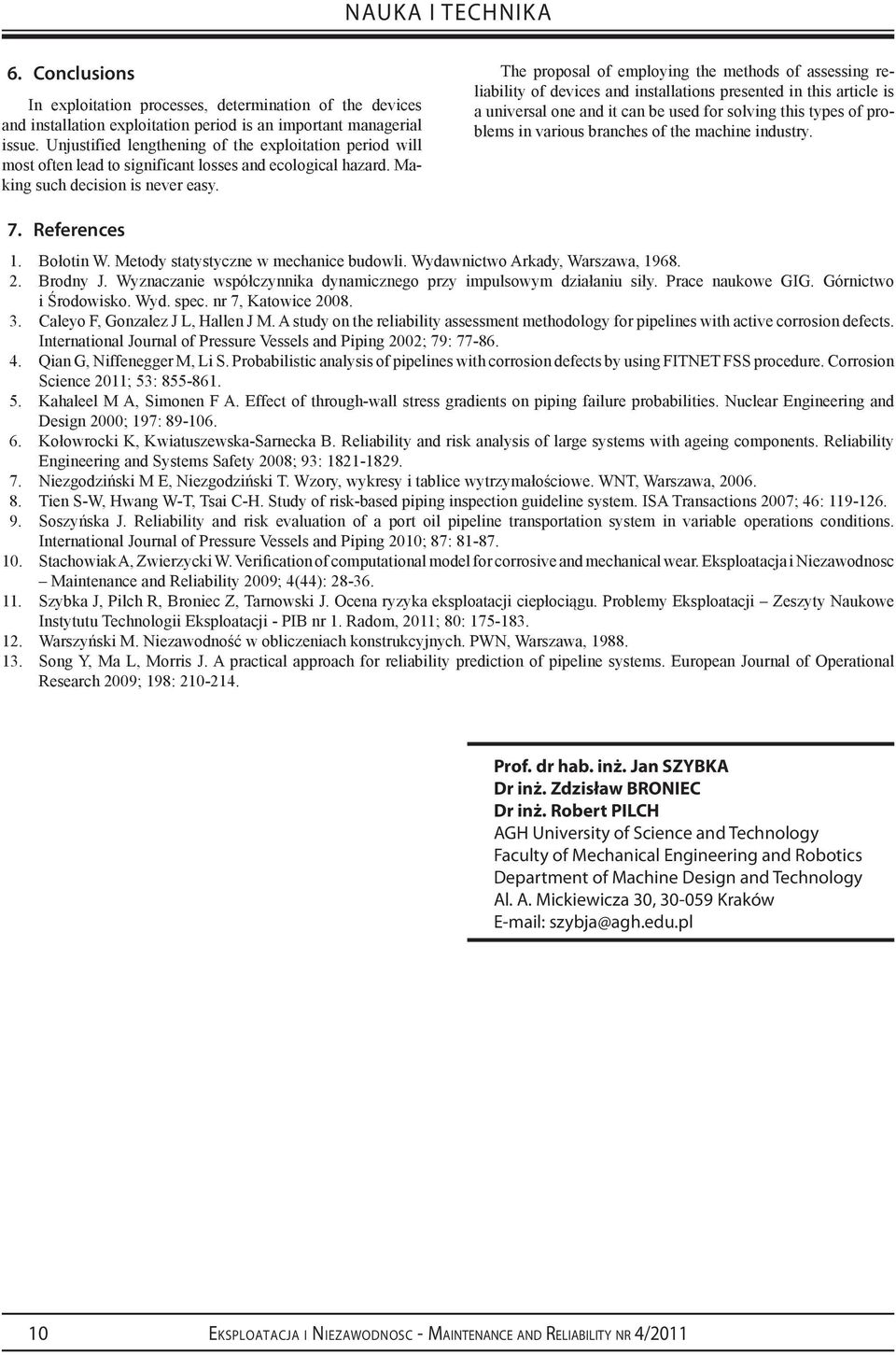 The proposal of employng the methods of assessng relablty of devces and nstallatons presented n ths artcle s a unversal one and t can be used for solvng ths types of problems n varous branches of the