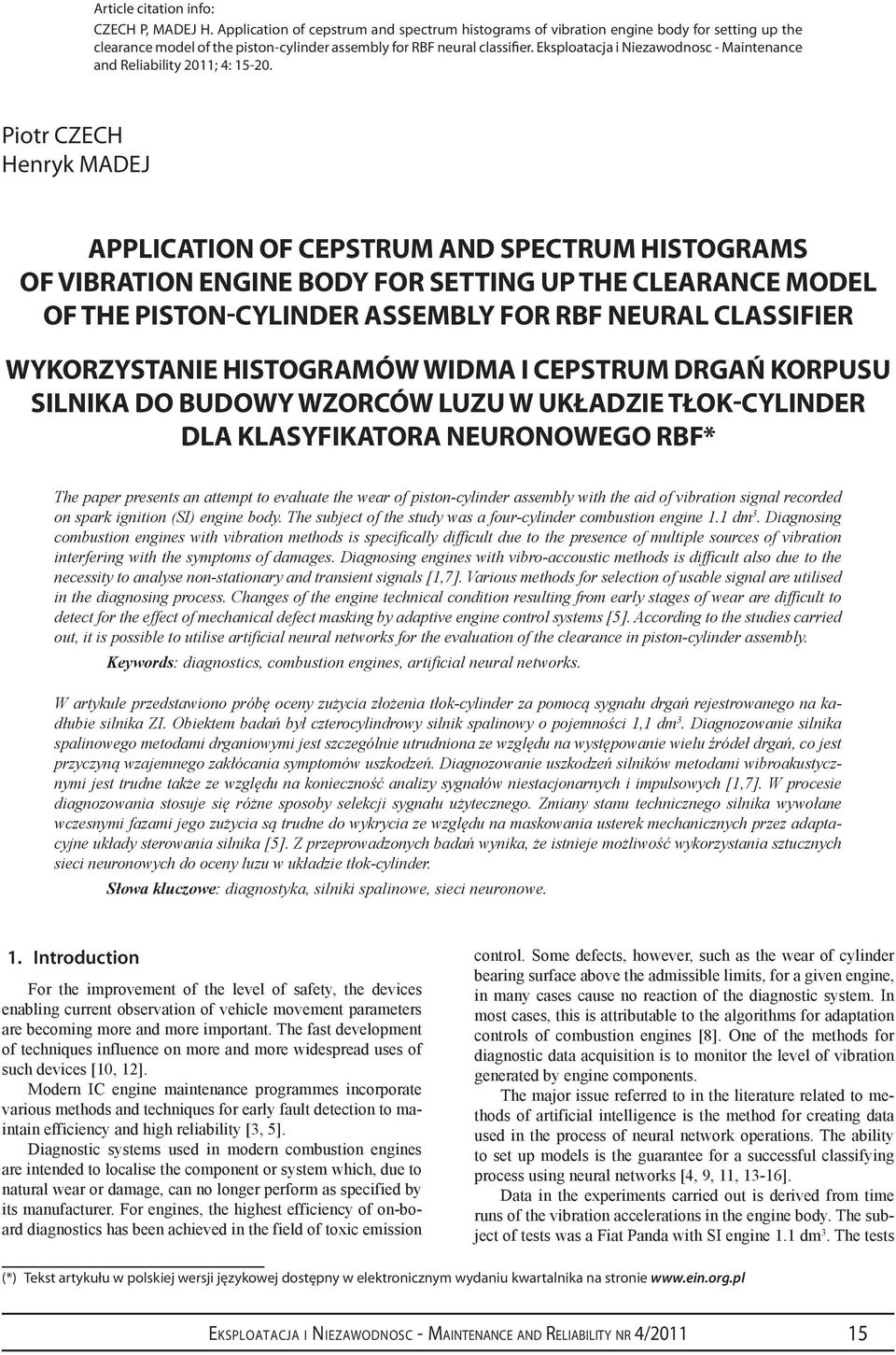 Potr CZECH Henryk MADEJ Applcaton of cepstrum and spectrum hstograms of vbraton engne body for settng up the clearance model of the pston-cylnder assembly for RBF neural classfer Wykorzystane