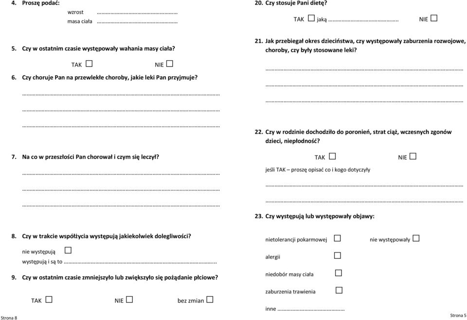 Jak przebiegał okres dzieciostwa, czy występowały zaburzenia rozwojowe, choroby, czy były stosowane leki? 22. Czy w rodzinie dochodziło do poronieo, strat ciąż, wczesnych zgonów dzieci, niepłodnośd?