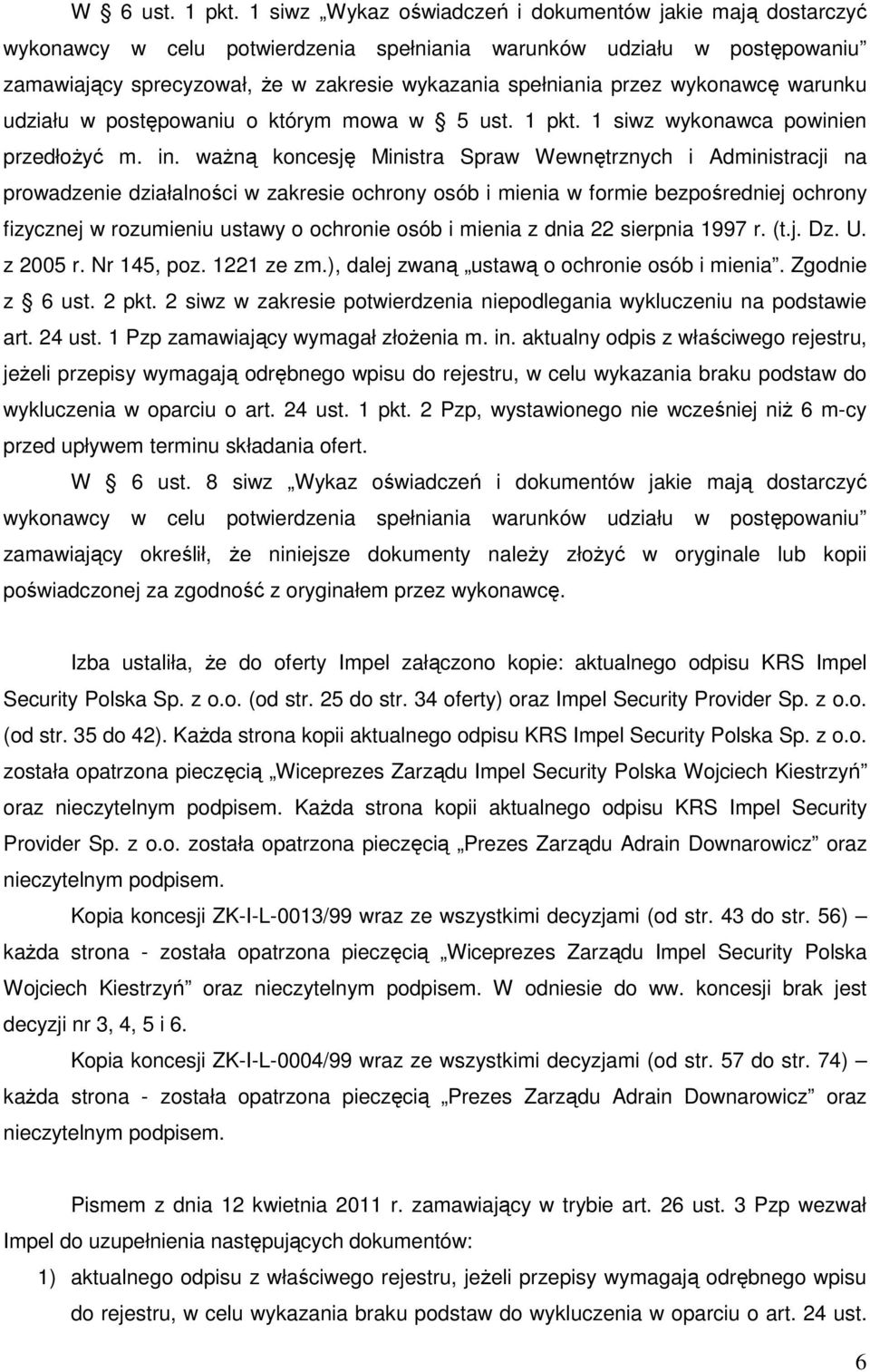 wykonawcę warunku udziału w postępowaniu o którym mowa w 5 ust. 1 pkt. 1 siwz wykonawca powinien przedłoŝyć m. in.