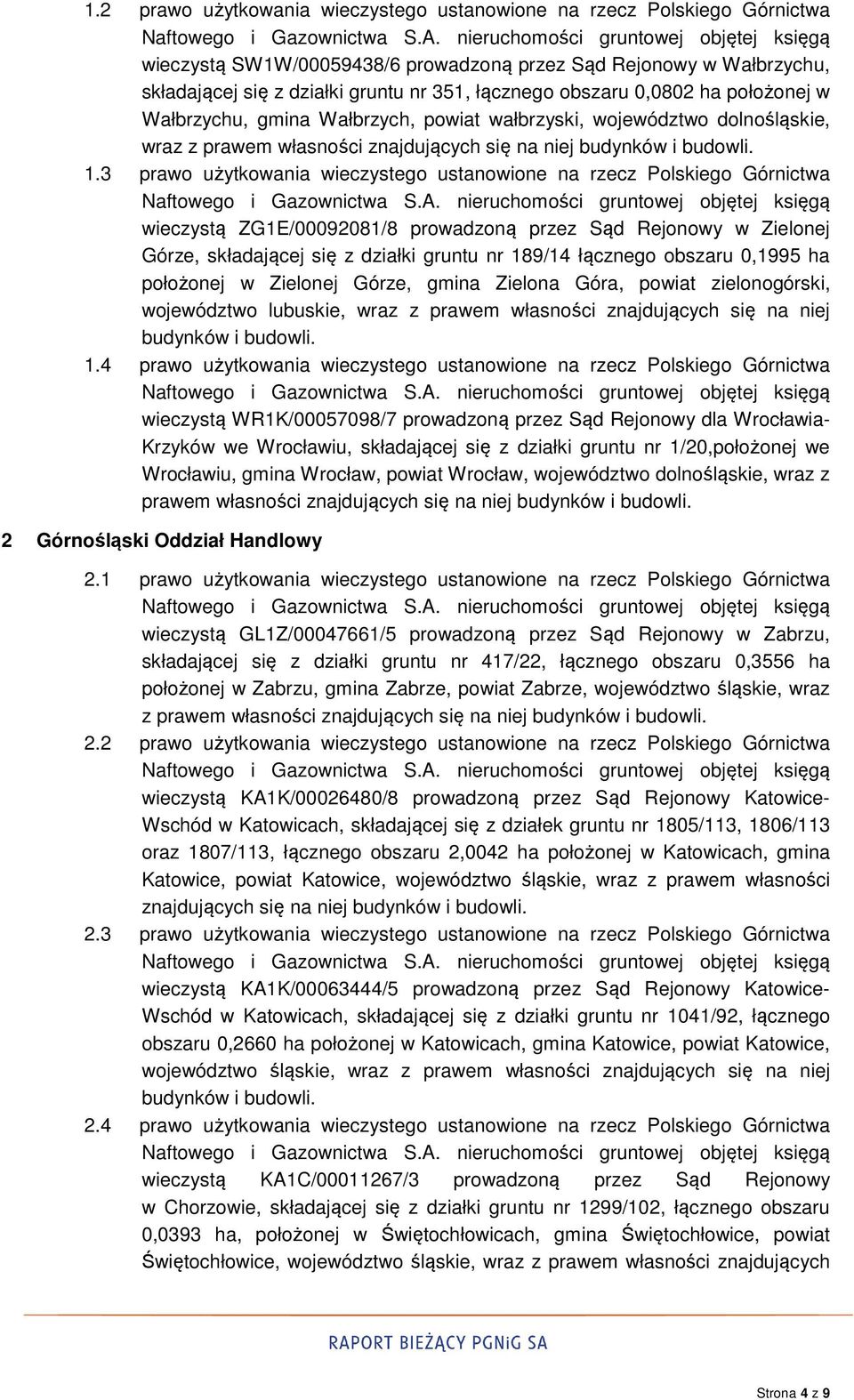 3 prawo użytkowania wieczystego ustanowione na rzecz Polskiego Górnictwa wieczystą ZG1E/00092081/8 prowadzoną przez Sąd Rejonowy w Zielonej Górze, składającej się z działki gruntu nr 189/14 łącznego