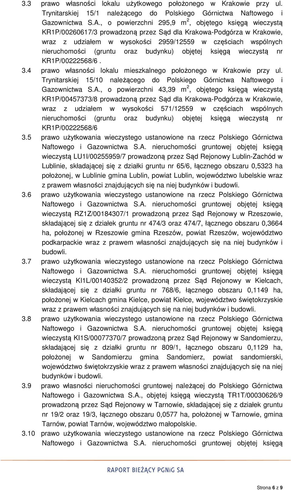 (gruntu oraz budynku) objętej księgą wieczystą nr KR1P/00222568/6. 3.4 prawo własności lokalu mieszkalnego położonego w Krakowie przy ul.