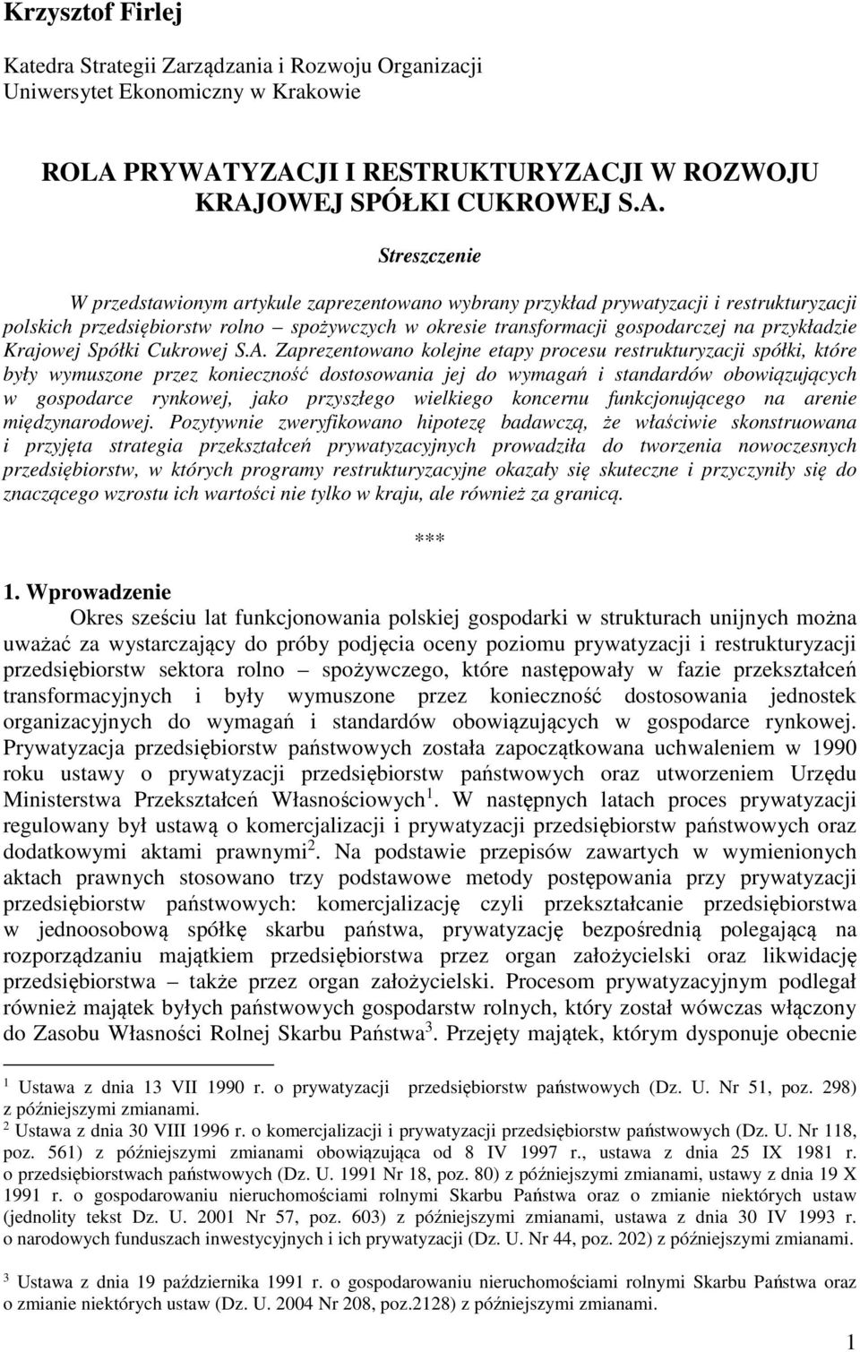 YZACJI I RESTRUKTURYZACJI W ROZWOJU KRAJOWEJ SPÓŁKI CUKROWEJ S.A. Streszczenie W przedstawionym artykule zaprezentowano wybrany przykład prywatyzacji i restrukturyzacji polskich przedsiębiorstw rolno