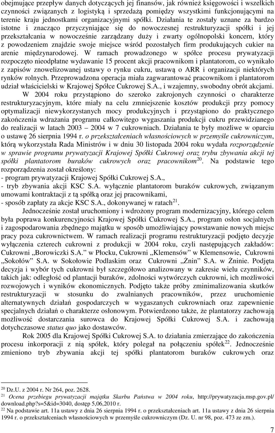 Działania te zostały uznane za bardzo istotne i znacząco przyczyniające się do nowoczesnej restrukturyzacji spółki i jej przekształcania w nowocześnie zarządzany duży i zwarty ogólnopolski koncern,