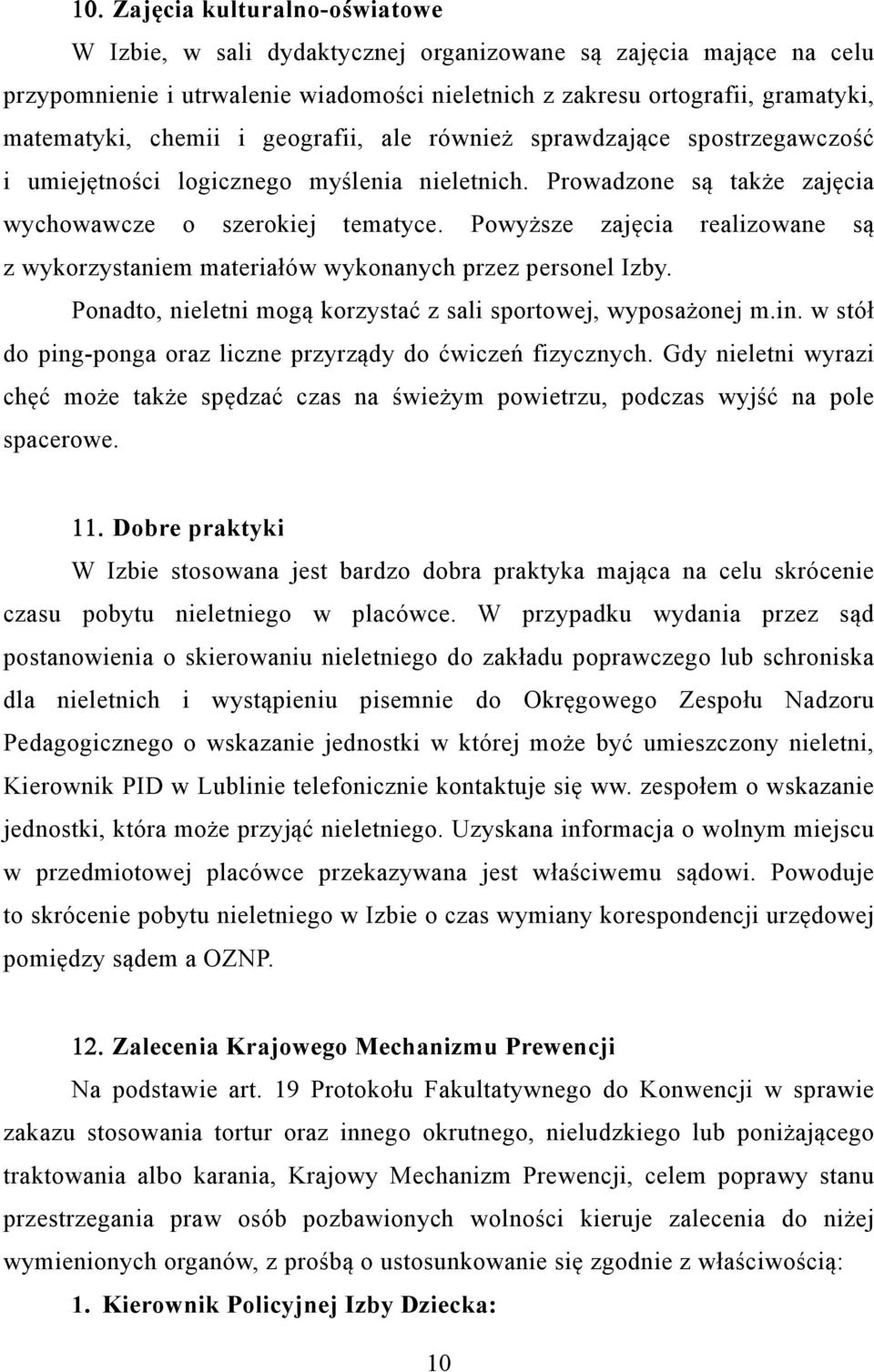 Powyższe zajęcia realizowane są z wykorzystaniem materiałów wykonanych przez personel Izby. Ponadto, nieletni mogą korzystać z sali sportowej, wyposażonej m.in.