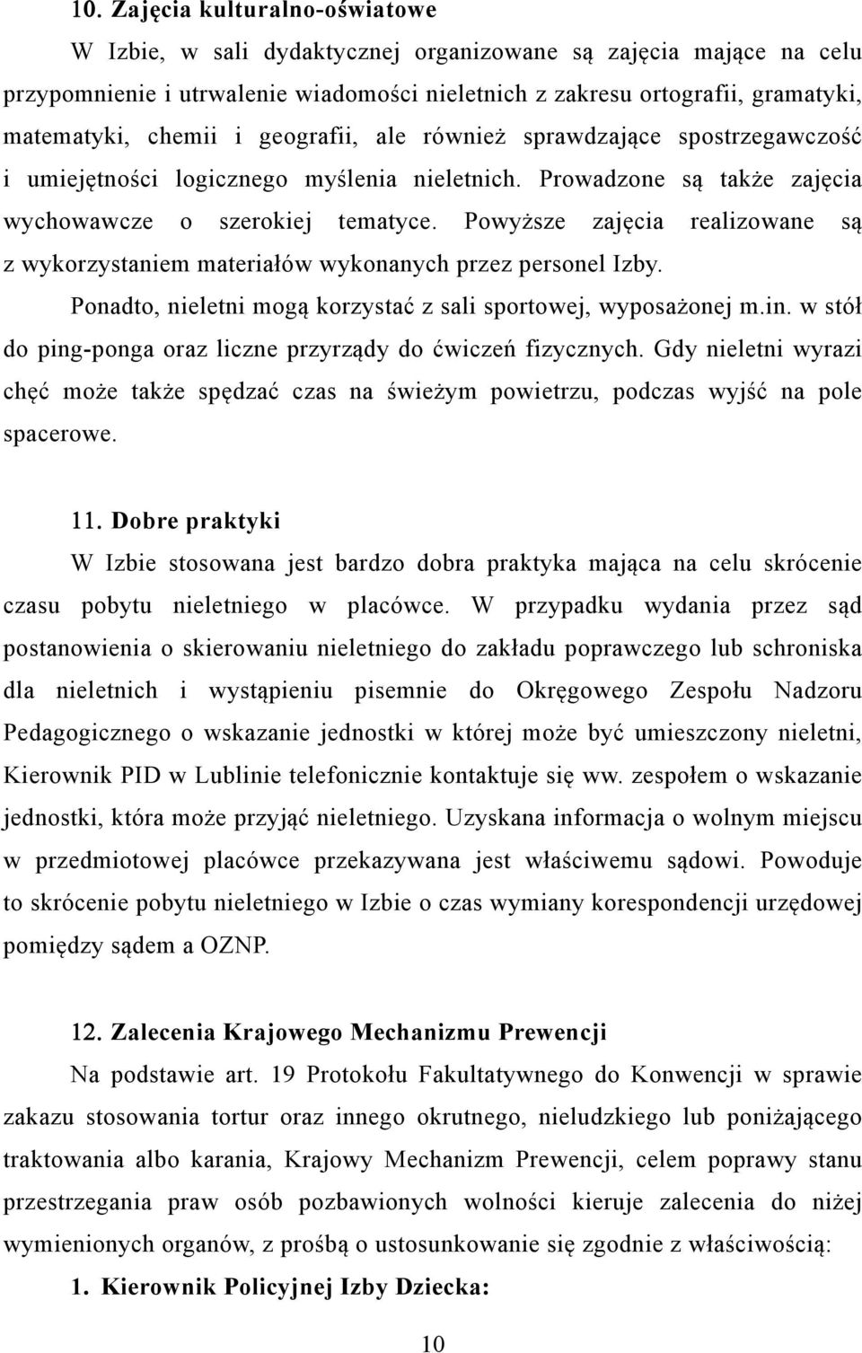 Powyższe zajęcia realizowane są z wykorzystaniem materiałów wykonanych przez personel Izby. Ponadto, nieletni mogą korzystać z sali sportowej, wyposażonej m.in.