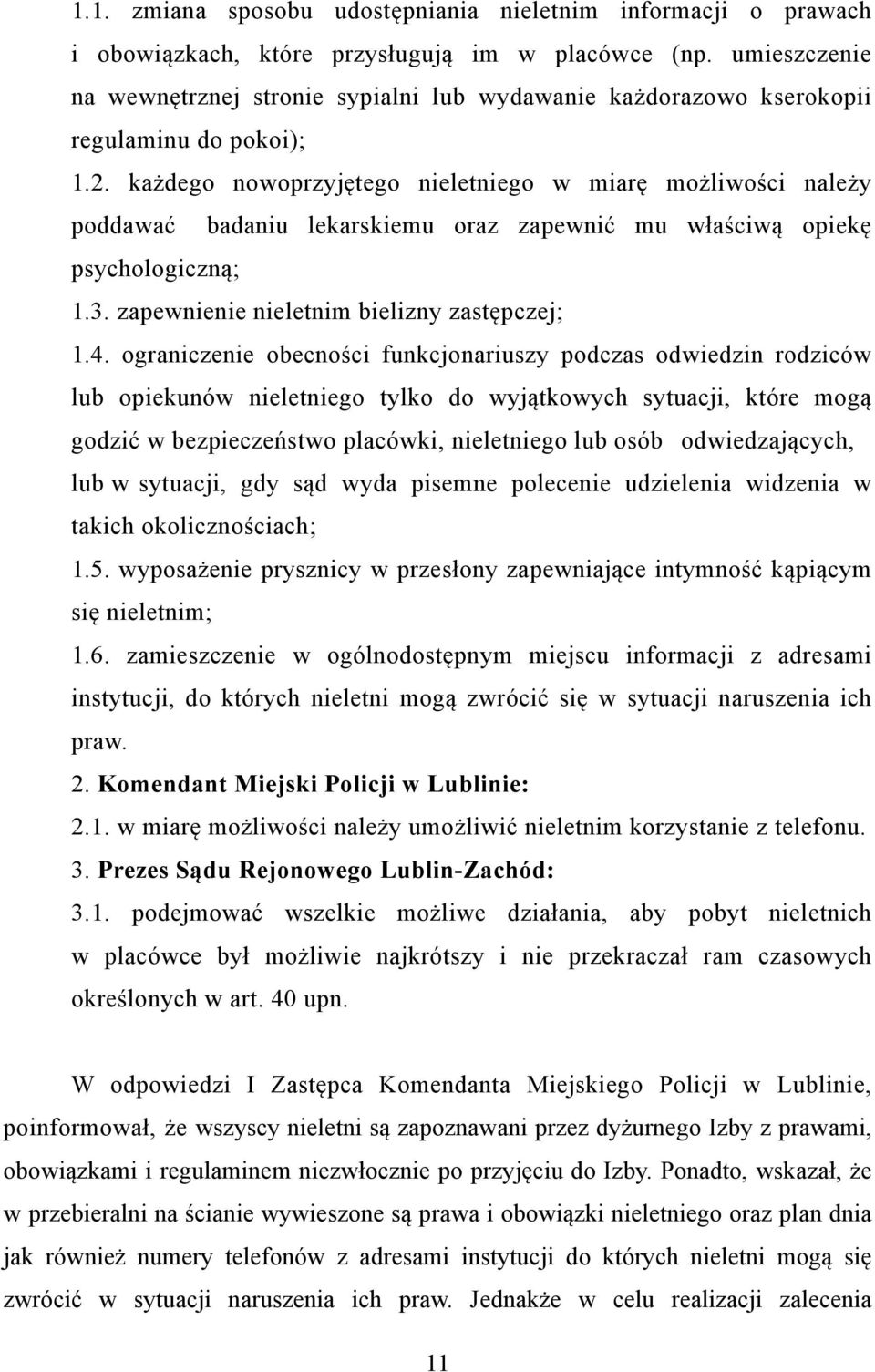 każdego nowoprzyjętego nieletniego w miarę możliwości należy poddawać badaniu lekarskiemu oraz zapewnić mu właściwą opiekę psychologiczną; 1.3. zapewnienie nieletnim bielizny zastępczej; 1.4.