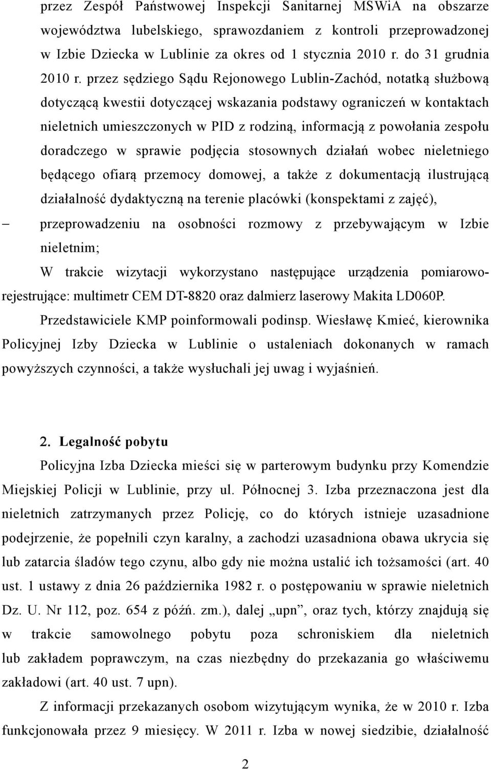 przez sędziego Sądu Rejonowego Lublin-Zachód, notatką służbową dotyczącą kwestii dotyczącej wskazania podstawy ograniczeń w kontaktach nieletnich umieszczonych w PID z rodziną, informacją z powołania