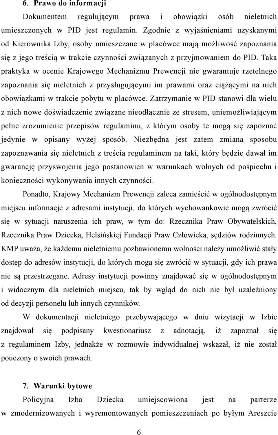 Taka praktyka w ocenie Krajowego Mechanizmu Prewencji nie gwarantuje rzetelnego zapoznania się nieletnich z przysługującymi im prawami oraz ciążącymi na nich obowiązkami w trakcie pobytu w placówce.