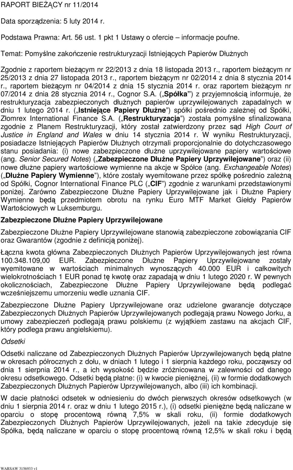 , raportem bieŝącym nr 02/2014 z dnia 8 stycznia 2014 r., raportem bieŝącym nr 04/2014 z dnia 15 stycznia 2014 r. oraz raportem bieŝącym nr 07/2014 z dnia 28 stycznia 2014 r., Cognor S.A.