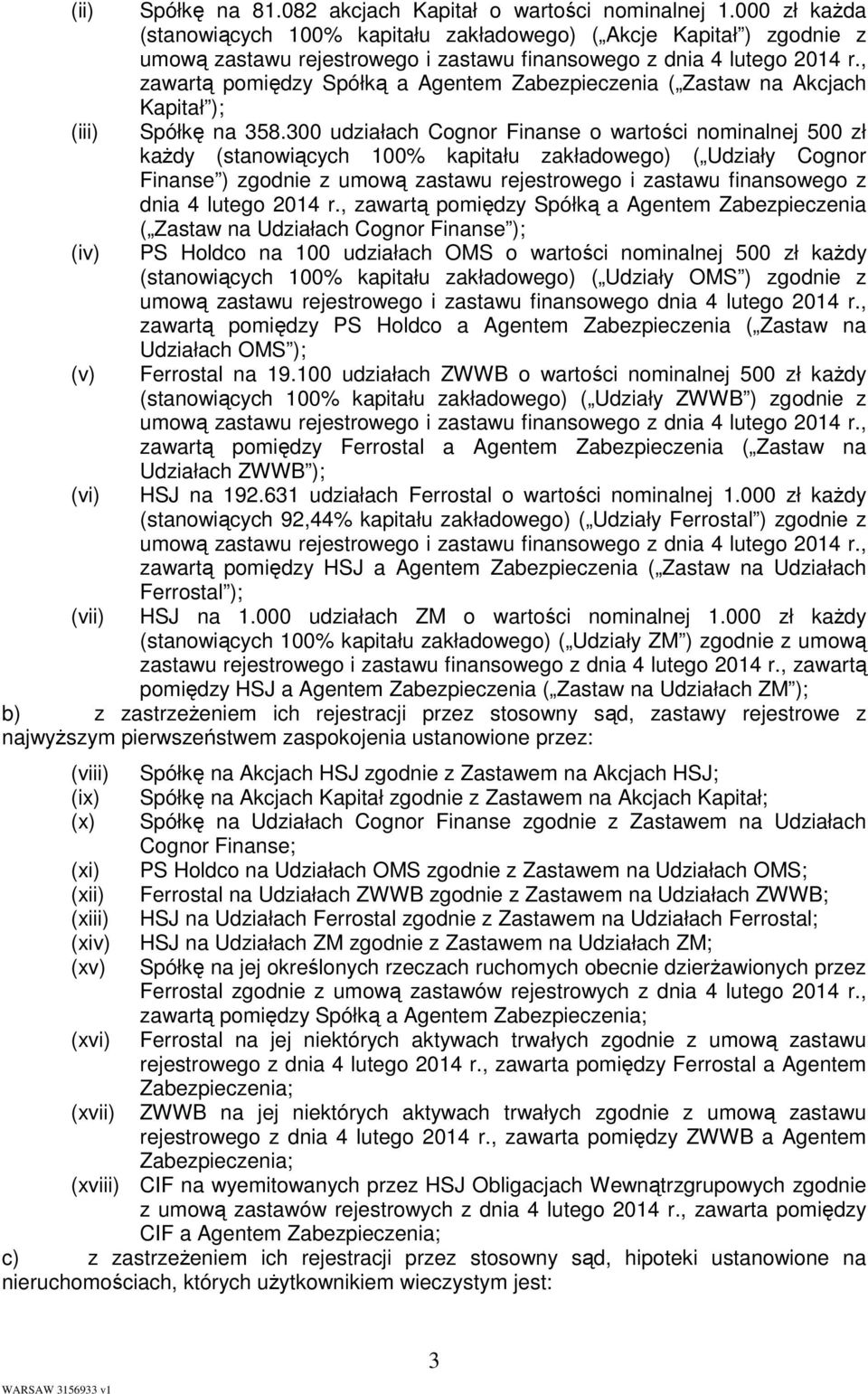 , zawartą pomiędzy Spółką a Agentem Zabezpieczenia ( Zastaw na Akcjach Kapitał ); Spółkę na 358.