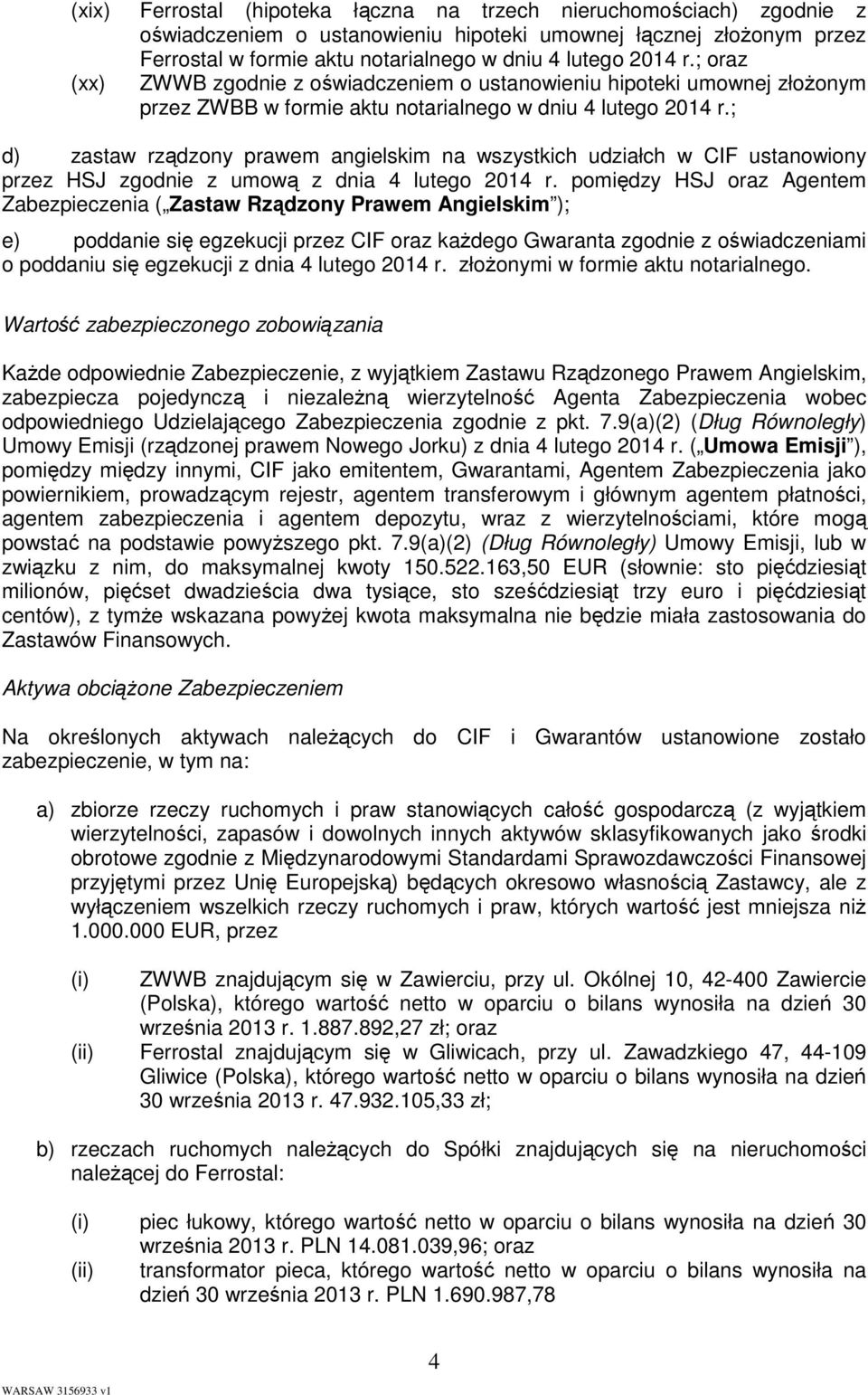 ; d) zastaw rządzony prawem angielskim na wszystkich udziałch w CIF ustanowiony przez HSJ zgodnie z umową z dnia 4 lutego 2014 r.