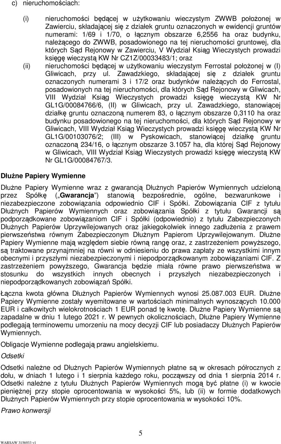 KW Nr CZ1Z/00033483/1; oraz nieruchomości będącej w uŝytkowaniu wieczystym Ferrostal połoŝonej w (I) Gliwicach, przy ul.