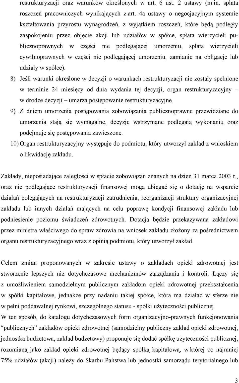 publicznoprawnych w części nie podlegającej umorzeniu, spłata wierzycieli cywilnoprawnych w części nie podlegającej umorzeniu, zamianie na obligacje lub udziały w spółce).