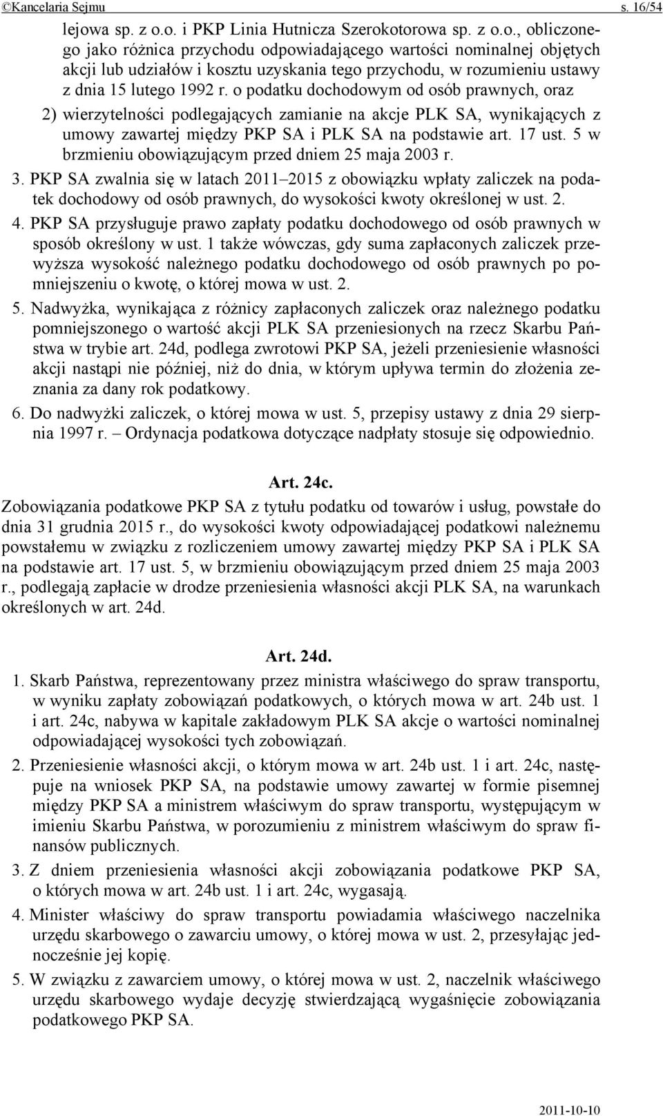 o podatku dochodowym od osób prawnych, oraz 2) wierzytelności podlegających zamianie na akcje PLK SA, wynikających z umowy zawartej między PKP SA i PLK SA na podstawie art. 17 ust.