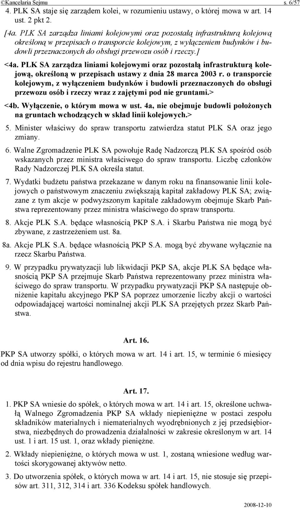rzeczy.] <4a. PLK SA zarządza liniami kolejowymi oraz pozostałą infrastrukturą kolejową, określoną w przepisach ustawy z dnia 28 marca 2003 r.