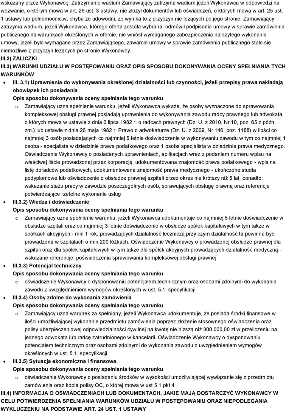 Zamawiający zatrzyma wadium, jeżeli Wykonawca, którego oferta została wybrana: odmówił podpisania umowy w sprawie zamówienia publicznego na warunkach określonych w ofercie, nie wniósł wymaganego