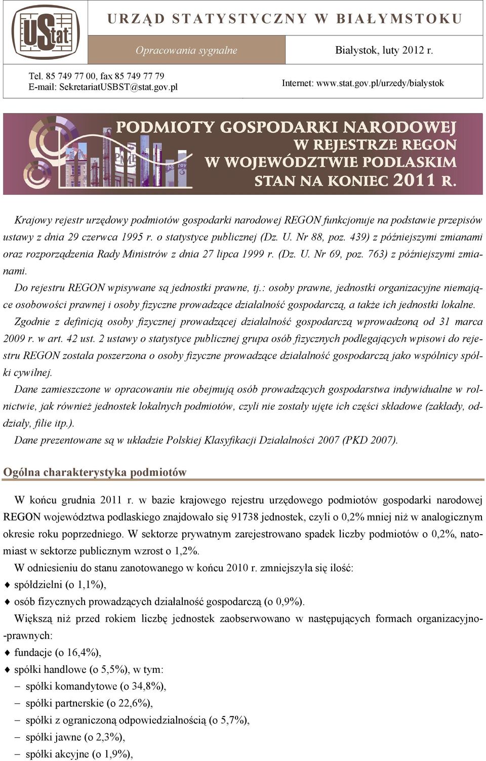 o statystyce publicznej (Dz. U. Nr 88, poz. 439) z późniejszymi zmianami oraz rozporządzenia Rady Ministrów z dnia 27 lipca 1999 r. (Dz. U. Nr 69, poz. 763) z późniejszymi zmianami.