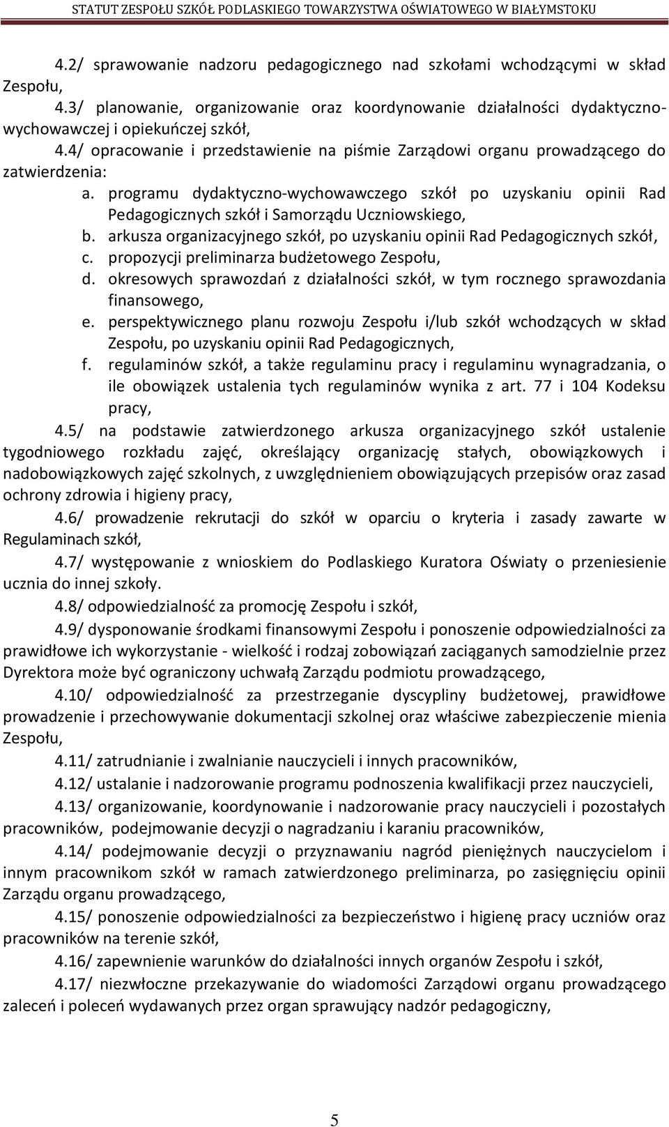 programu dydaktyczno-wychowawczego szkół po uzyskaniu opinii Rad Pedagogicznych szkół i Samorządu Uczniowskiego, b. arkusza organizacyjnego szkół, po uzyskaniu opinii Rad Pedagogicznych szkół, c.