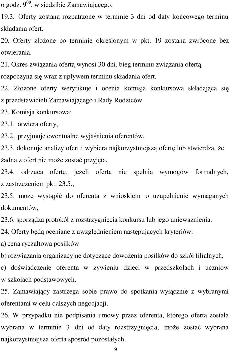 Złożone oferty weryfikuje i ocenia komisja konkursowa składająca się z przedstawicieli Zamawiającego i Rady Rodziców. 23. Komisja konkursowa: 23.1. otwiera oferty, 23.2. przyjmuje ewentualne wyjaśnienia oferentów, 23.