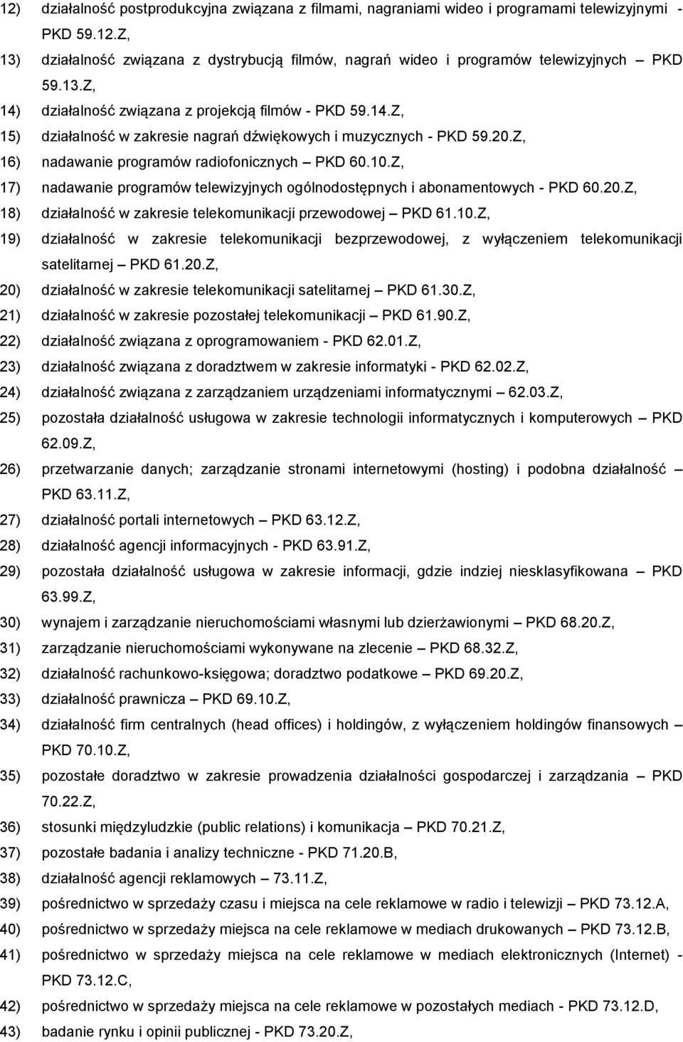Z, 17) nadawanie programów telewizyjnych ogólnodostępnych i abonamentowych - PKD 60.20.Z, 18) działalność w zakresie telekomunikacji przewodowej PKD 61.10.