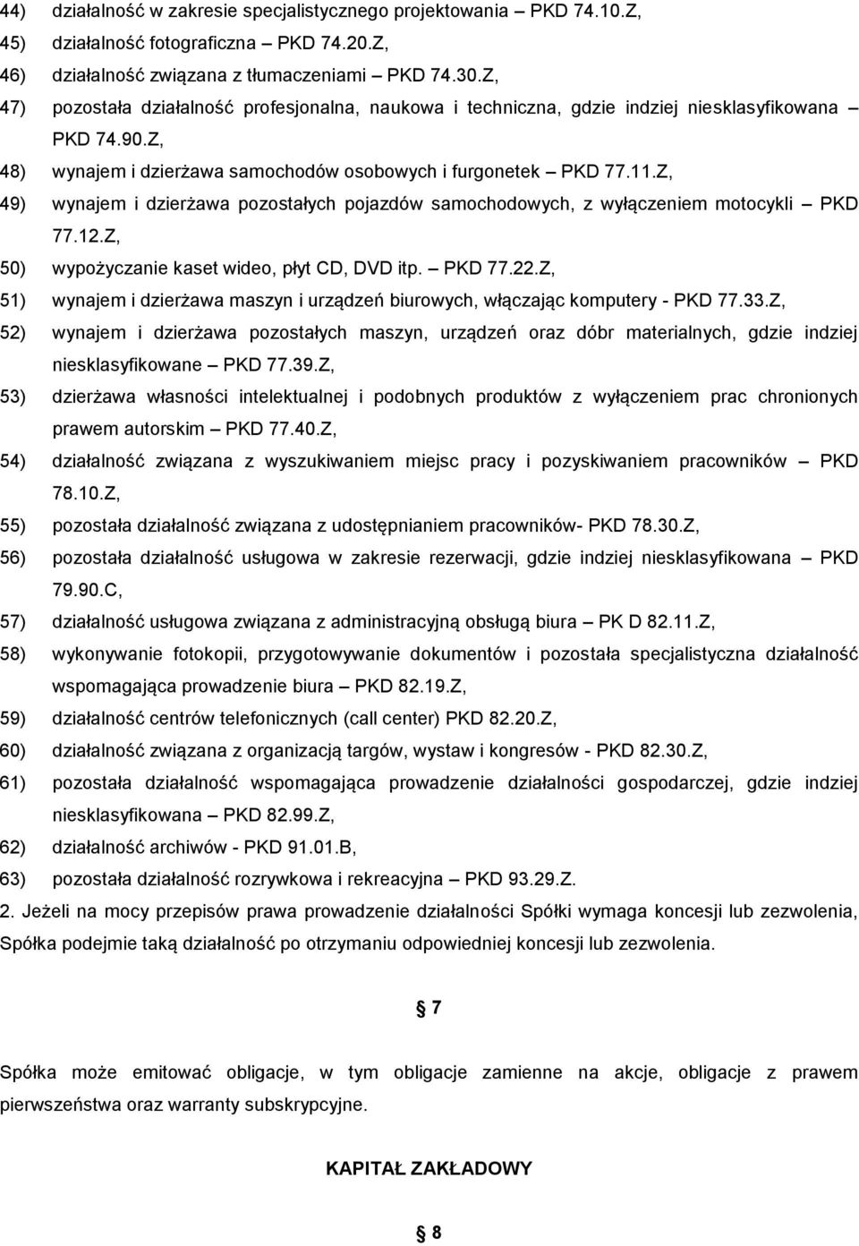 Z, 49) wynajem i dzierżawa pozostałych pojazdów samochodowych, z wyłączeniem motocykli PKD 77.12.Z, 50) wypożyczanie kaset wideo, płyt CD, DVD itp. PKD 77.22.