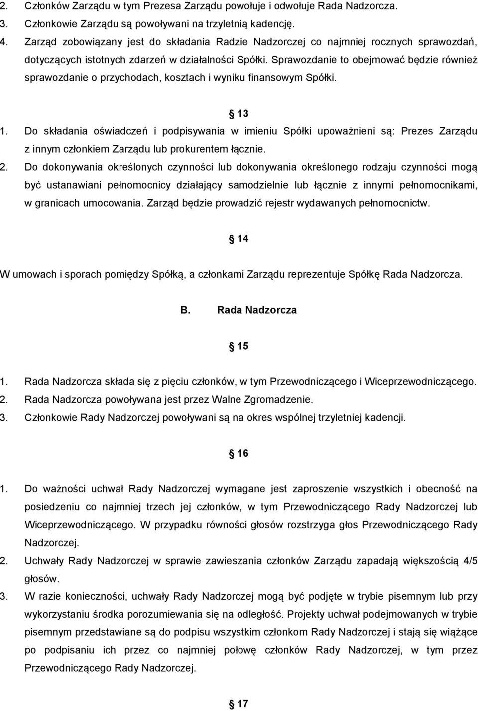 Sprawozdanie to obejmować będzie również sprawozdanie o przychodach, kosztach i wyniku finansowym Spółki. 13 1.
