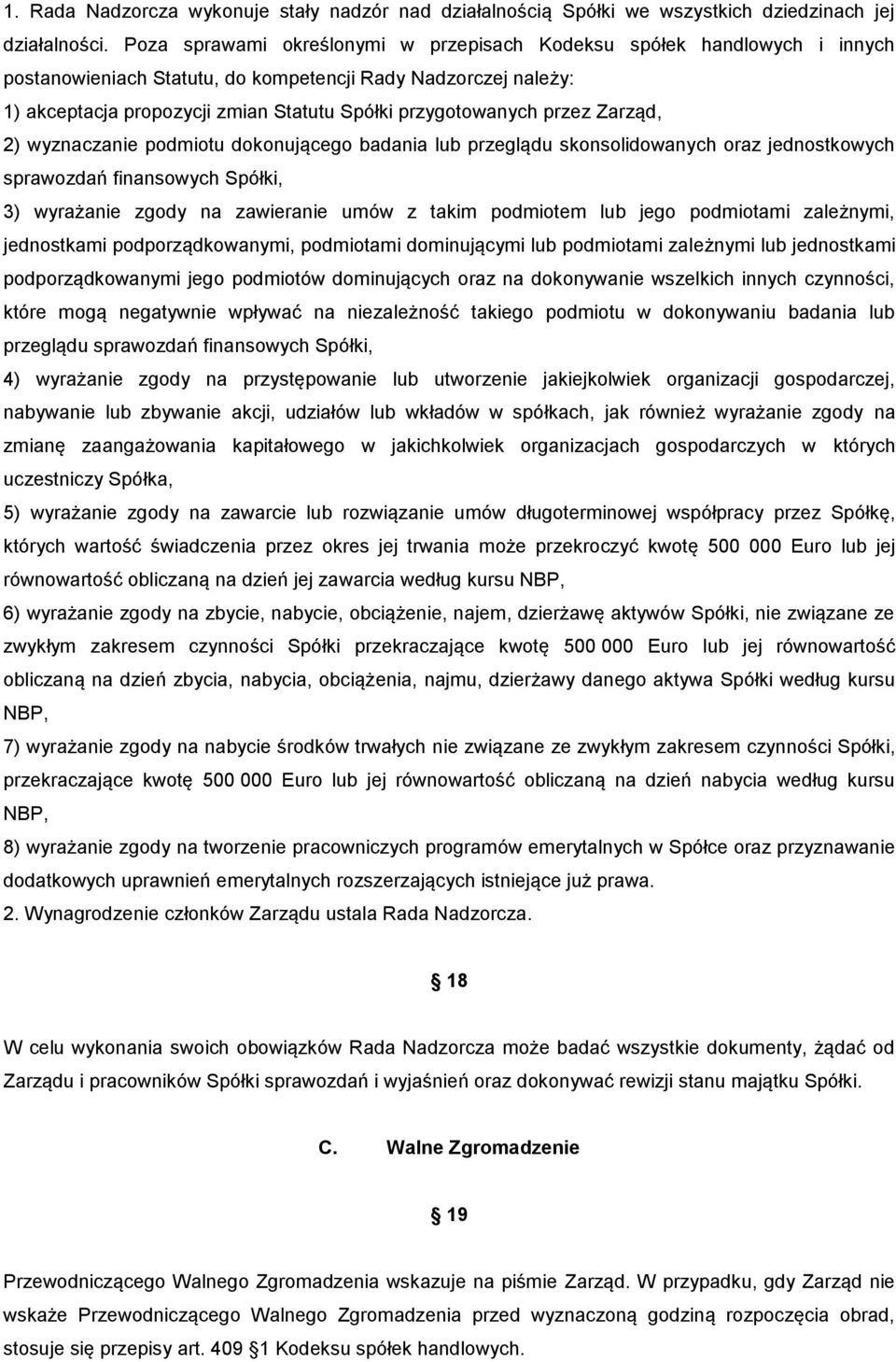przez Zarząd, 2) wyznaczanie podmiotu dokonującego badania lub przeglądu skonsolidowanych oraz jednostkowych sprawozdań finansowych Spółki, 3) wyrażanie zgody na zawieranie umów z takim podmiotem lub