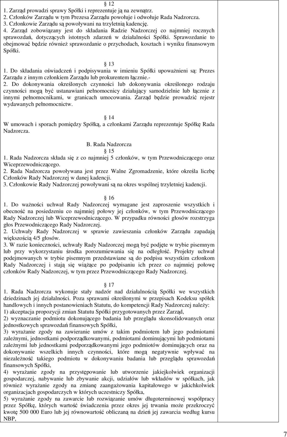 Sprawozdanie to obejmować będzie również sprawozdanie o przychodach, kosztach i wyniku finansowym Spółki. 3 1.