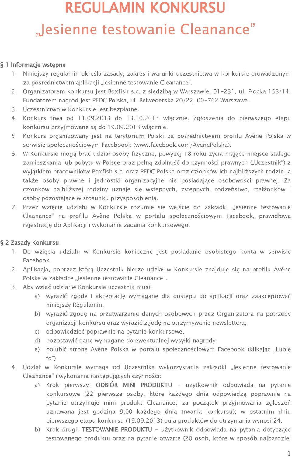 Płocka 15B/14. Fundatorem nagród jest PFDC Polska, ul. Belwederska 20/22, 00-762 Warszawa. 3. Uczestnictwo w Konkursie jest bezpłatne. 4. Konkurs trwa od 11.09.2013 do 13.10.2013 włącznie.