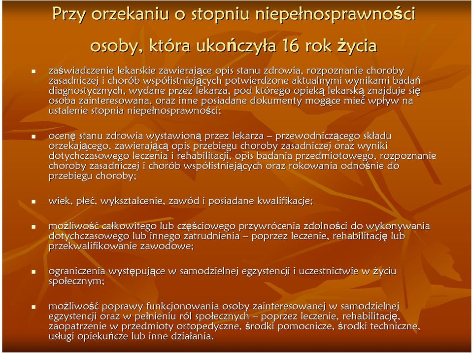 wpływ na ustalenie stopnia ocenę stanu zdrowia wystawioną przez lekarza przewodniczącego cego składu orzekającego, zawierającą opis przebiegu choroby zasadniczej oraz wyniki dotychczasowego leczenia