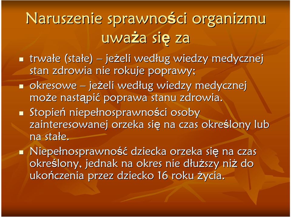 Stopień nosprawności osoby zainteresowanej orzeka się na czas określony lub na stałe.