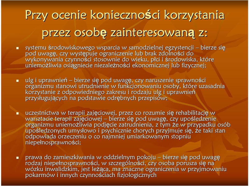 sprawności organizmu stanowi utrudnienie w funkcjonowaniu osoby, które uzasadnia korzystanie z odpowiedniego zakresu i rodzaju ulg i uprawnień przysługuj ugujących na podstawie odrębnych przepisów;