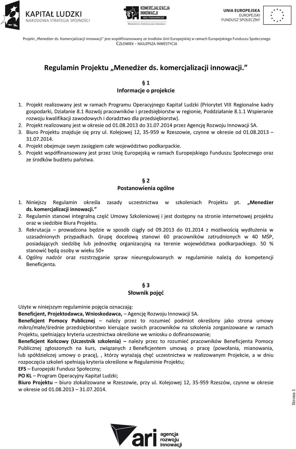 Rozwój pracowników i przedsiębiorstw w regionie, Poddziałanie 8.1.1 Wspieranie rozwoju kwalifikacji zawodowych i doradztwo dla przedsiębiorstw). 2. Projekt realizowany jest w okresie od 01.08.