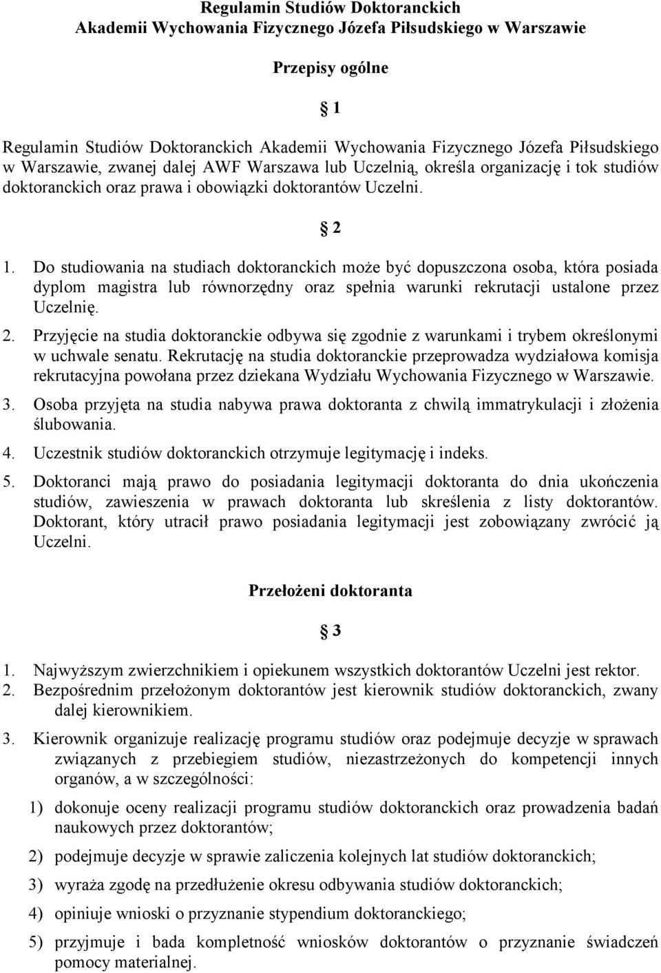 Do studiowania na studiach doktoranckich moŝe być dopuszczona osoba, która posiada dyplom magistra lub równorzędny oraz spełnia warunki rekrutacji ustalone przez Uczelnię. 2.
