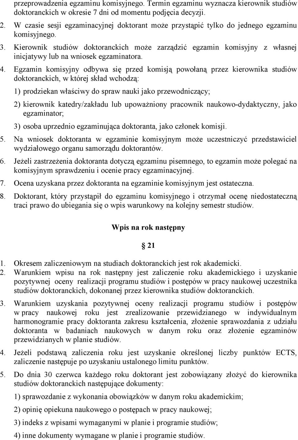 Kierownik studiów doktoranckich moŝe zarządzić egzamin komisyjny z własnej inicjatywy lub na wniosek egzaminatora. 4.