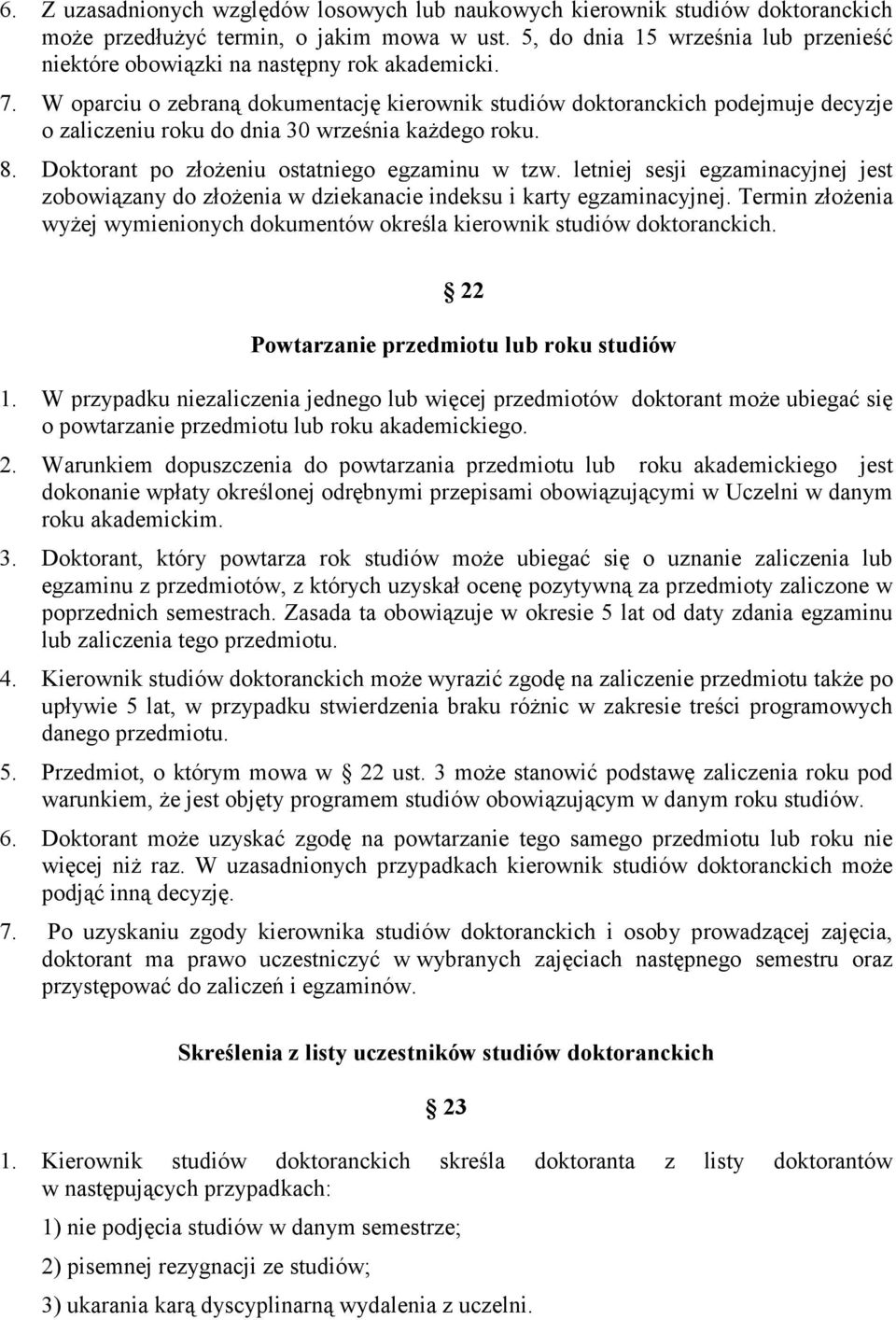W oparciu o zebraną dokumentację kierownik studiów doktoranckich podejmuje decyzje o zaliczeniu roku do dnia 30 września kaŝdego roku. 8. Doktorant po złoŝeniu ostatniego egzaminu w tzw.