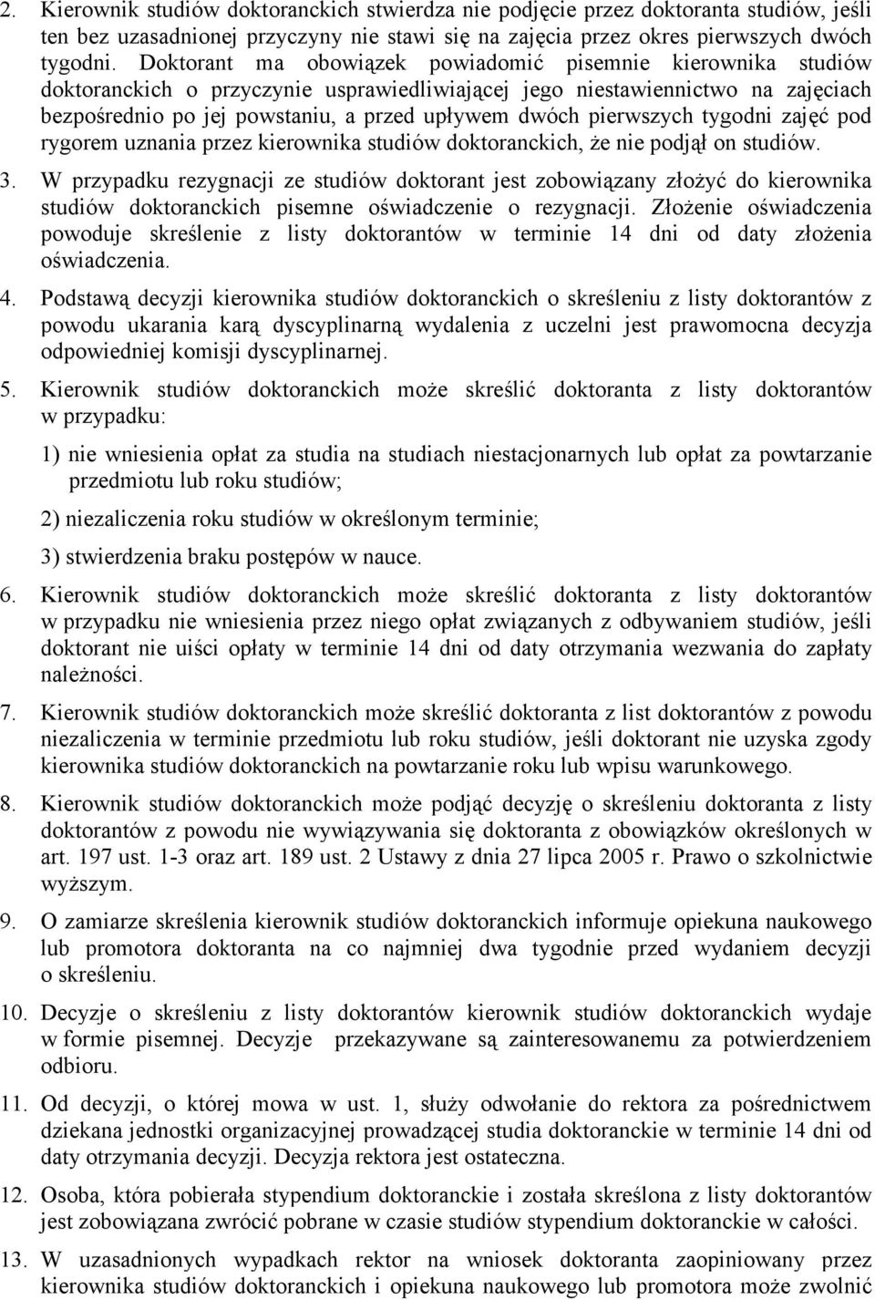 pierwszych tygodni zajęć pod rygorem uznania przez kierownika studiów doktoranckich, Ŝe nie podjął on studiów. 3.