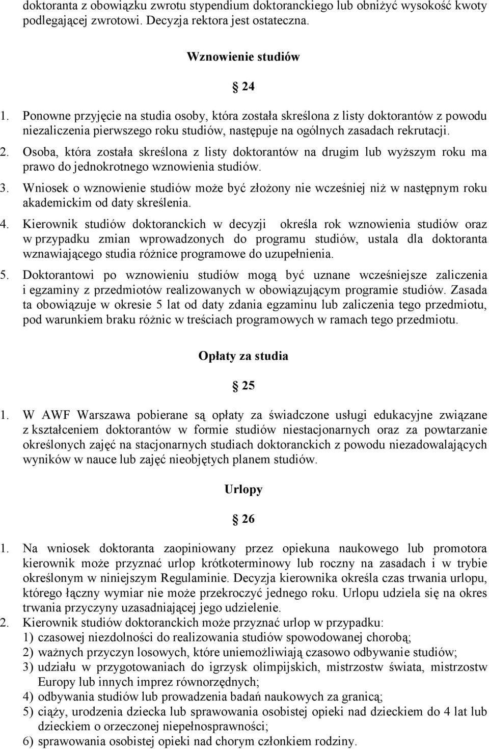 Osoba, która została skreślona z listy doktorantów na drugim lub wyŝszym roku ma prawo do jednokrotnego wznowienia studiów. 3.