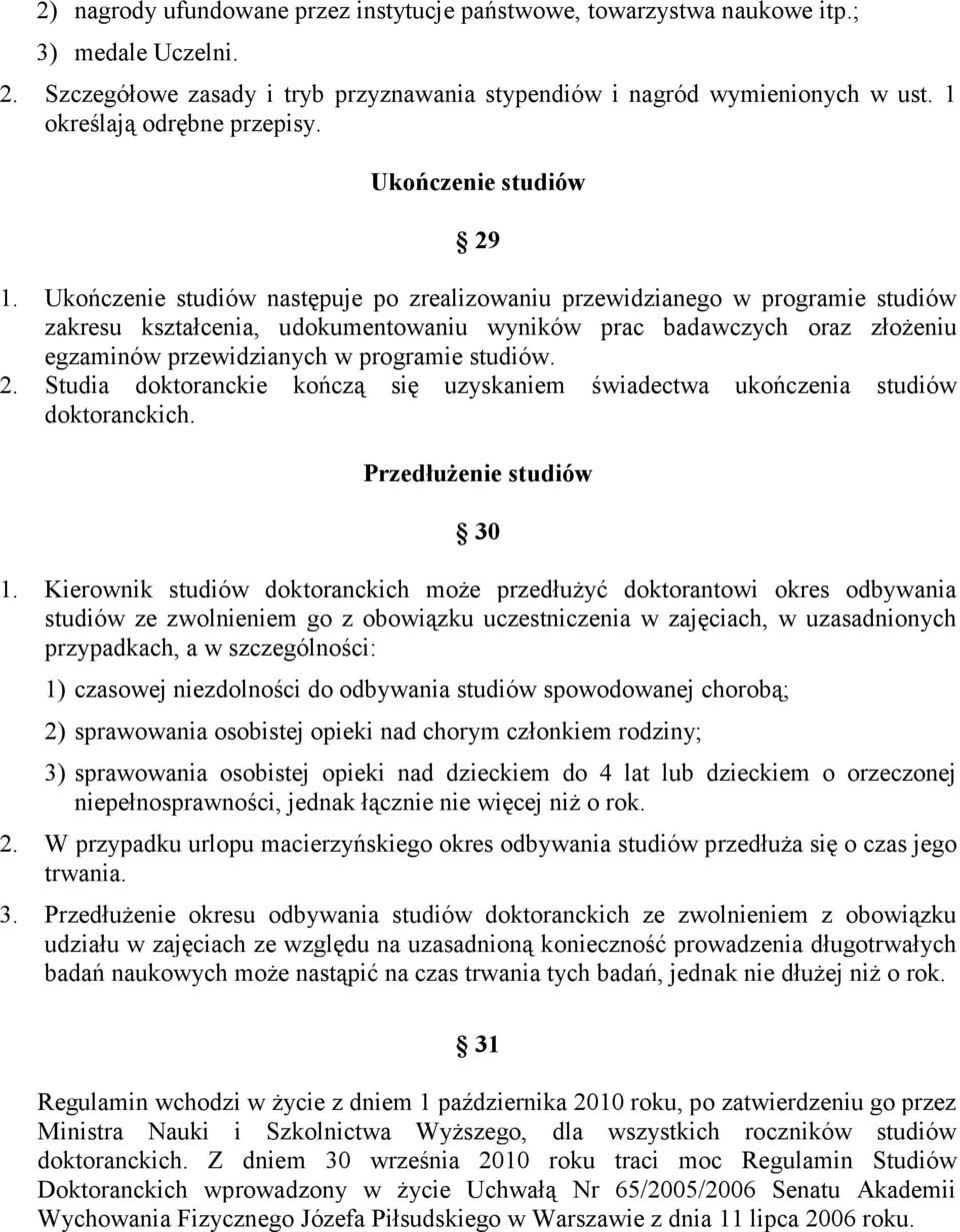 Ukończenie studiów następuje po zrealizowaniu przewidzianego w programie studiów zakresu kształcenia, udokumentowaniu wyników prac badawczych oraz złoŝeniu egzaminów przewidzianych w programie