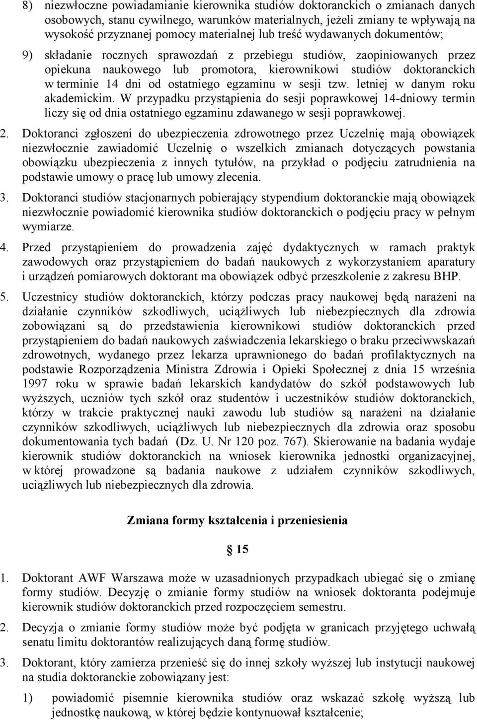 ostatniego egzaminu w sesji tzw. letniej w danym roku akademickim. W przypadku przystąpienia do sesji poprawkowej 14-dniowy termin liczy się od dnia ostatniego egzaminu zdawanego w sesji poprawkowej.